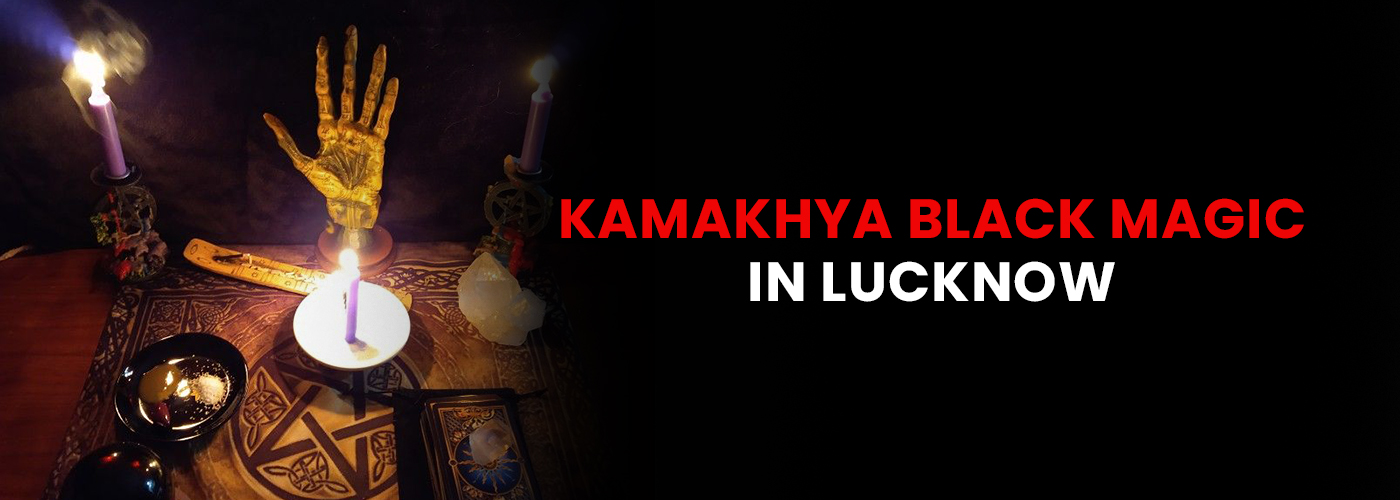 Kamakhya Black Bagic in Lucknow 