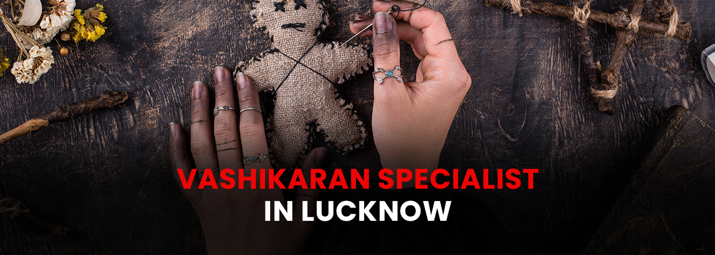 Vashikaran Specialist in Lucknow