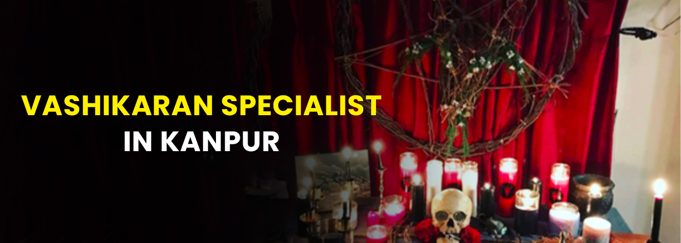 Vashikaran Specialist in Kanpur