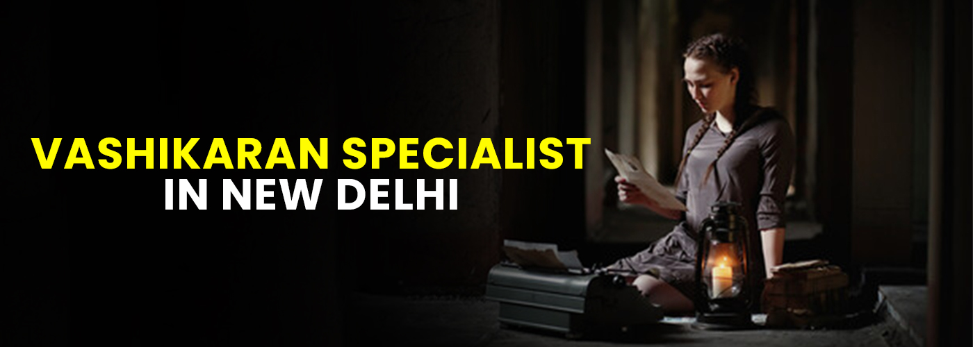 Vashikaran Specialist in New Delhi